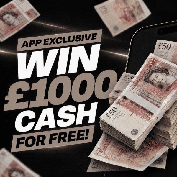 APP EXCLUSIVE! - Win £1000 Cash for FREE!